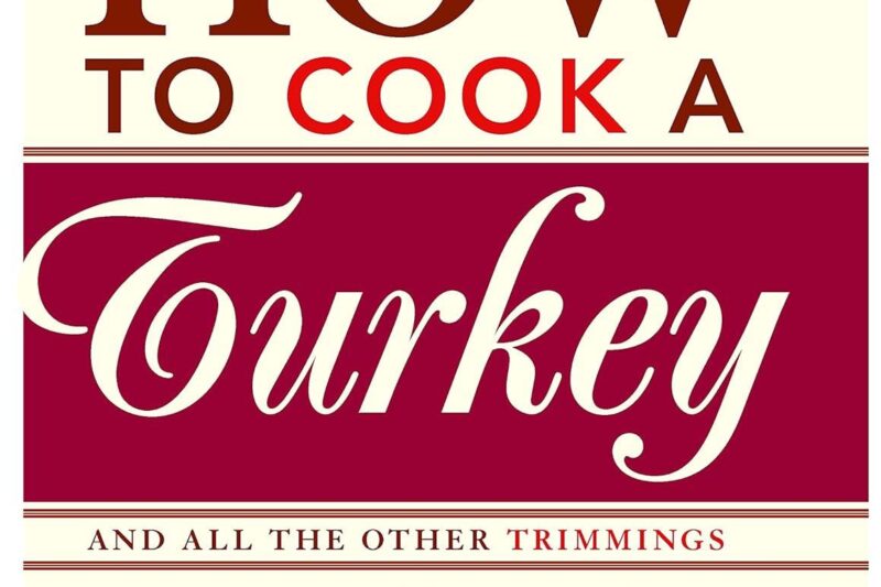 Best Kitchen Accessories – How to Cook a Turkey: *And All the Other Trimmings Review